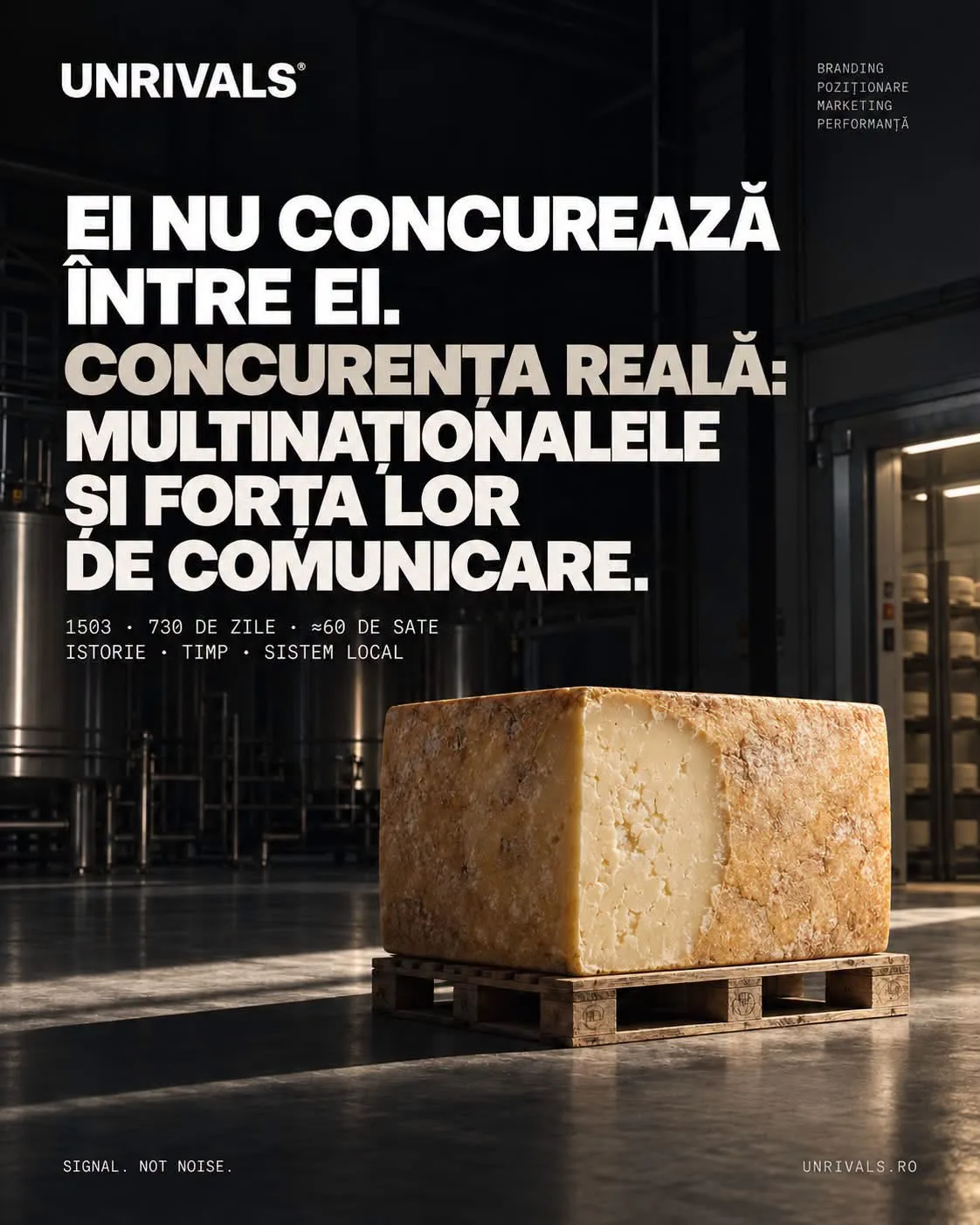 Afiș UNRIVALS cu un calup uriaș de brânză maturată așezat pe un palet, într-o hală de producție întunecată, sub titlul „Ei nu concurează între ei. Concurența reală, multinaționalele și forța lor de comunicare.”