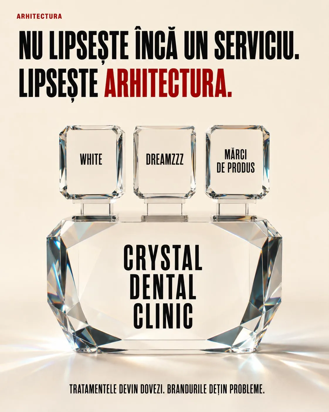 Trei flacoane mici de cristal, etichetate White, Dreamzzz și mărci de produs, așezate pe un flacon mare gravat Crystal Dental Clinic. Deasupra scrie „Nu lipsește încă un serviciu. Lipsește arhitectura.”