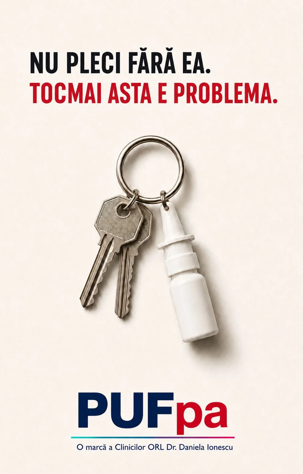Afiș concept: un breloc cu două chei și un flacon de spray nazal prins alături, sub titlul „Nu pleci fără ea. Tocmai asta e problema”, semnat PUFpa, o marcă a Clinicilor ORL Dr. Daniela Ionescu.