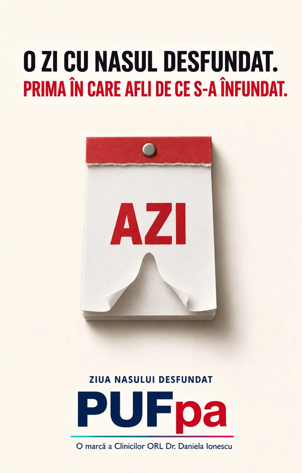 Afiș concept pentru campania Ziua Nasului Desfundat: o filă de calendar pe care scrie AZI, decupată în forma a două nări, sub titlul „O zi cu nasul desfundat. Prima în care afli de ce s-a înfundat”.
