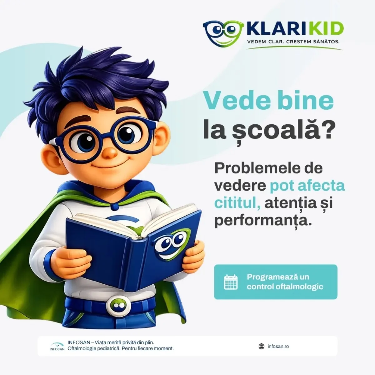 Același mesaj, „Vede bine la școală?”, purtat de un personaj desenat cu ochelari și pelerină, sub marca de produs KlariKid a spitalului INFOSAN.