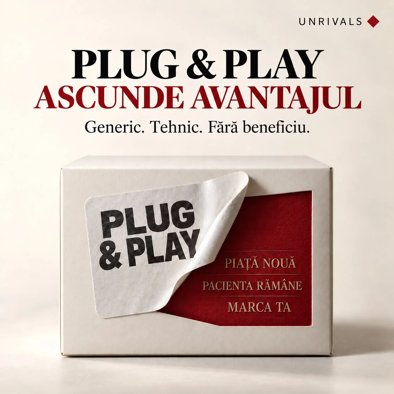 Planșă UNRIVALS cu o cutie de la care se dezlipește eticheta „Plug and Play”, iar dedesubt apare, pe fond roșu, ce ascundea eticheta: piață nouă, pacienta rămâne, marca ta.