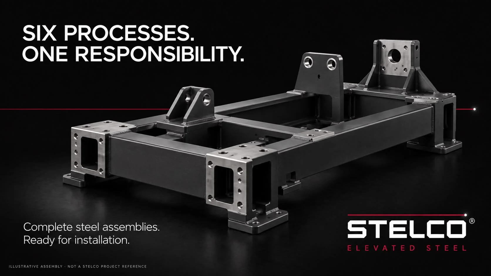 Brand plate: a complete welded machine frame with machined mounting faces stands on a dark floor and is crossed by a red laser line, under the line SIX PROCESSES. ONE RESPONSIBILITY., with the sub-line Complete steel assemblies. Ready for installation. and a note that the assembly is illustrative rather than a Stelco project reference.